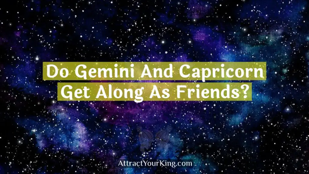 Do Gemini And Capricorn Get Along As Friends? Attract Your King