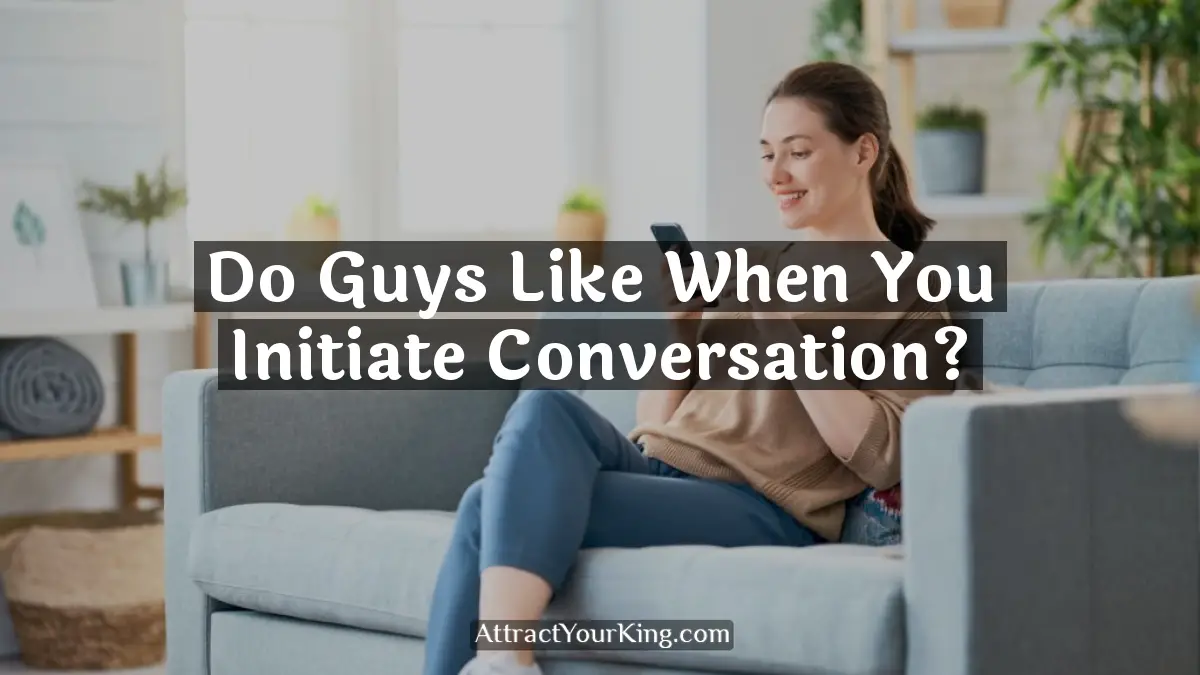 do guys like when you initiate conversation