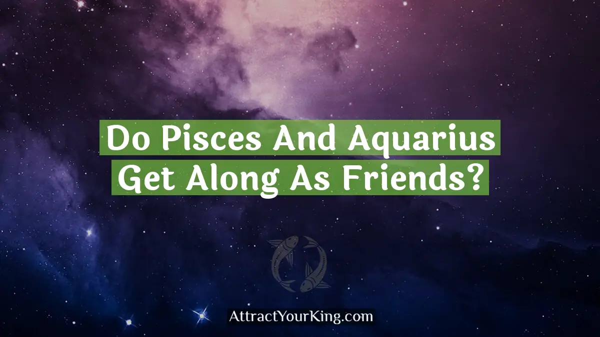 do pisces and aquarius get along as friends