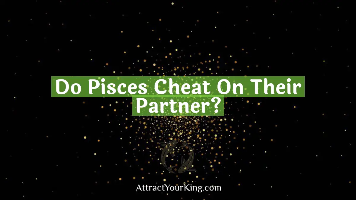 do pisces cheat on their partner