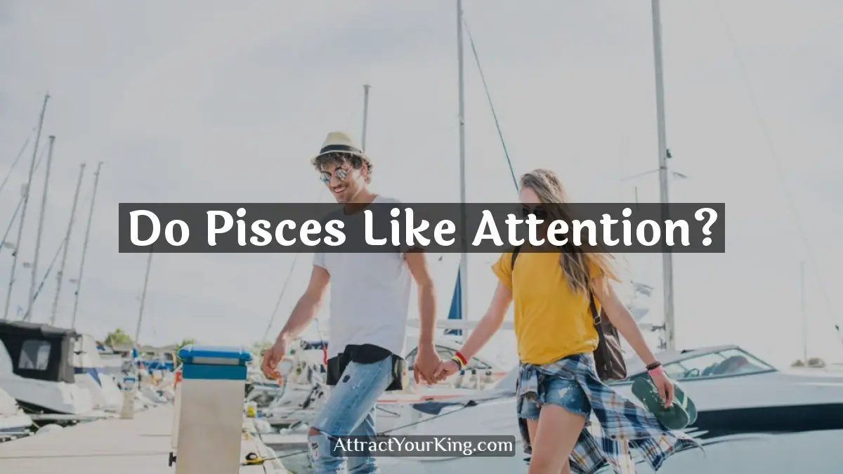 do pisces like attention