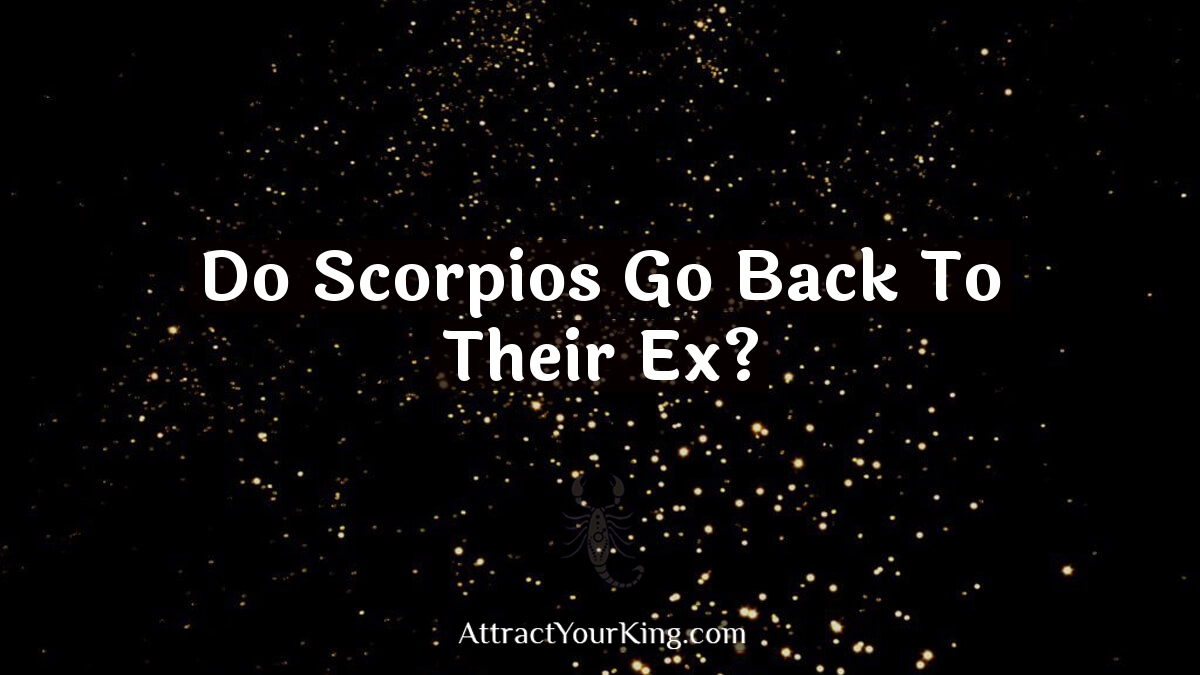 do scorpios go back to their ex