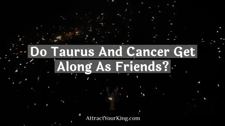 Do Taurus And Cancer Get Along As Friends?