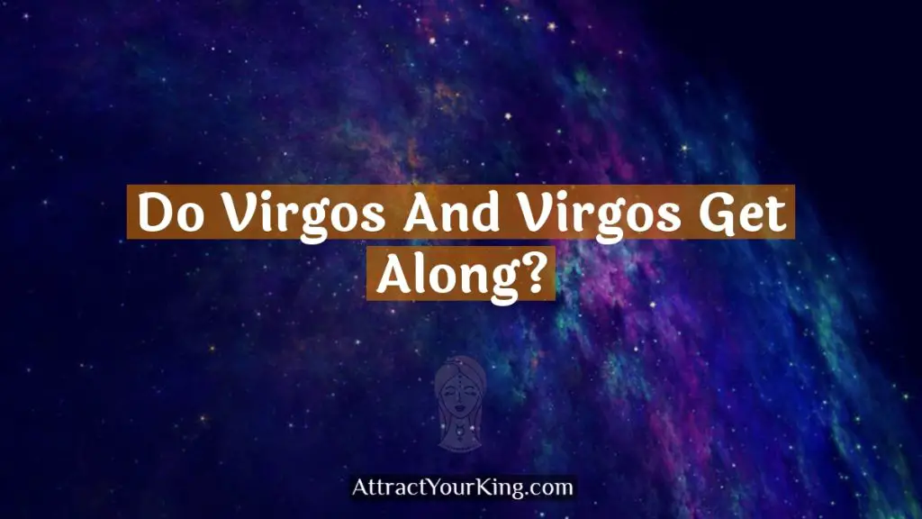 Do Virgos And Virgos Get Along? Attract Your King