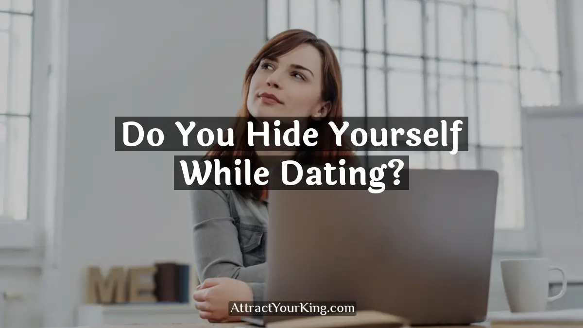 do you hide yourself while dating