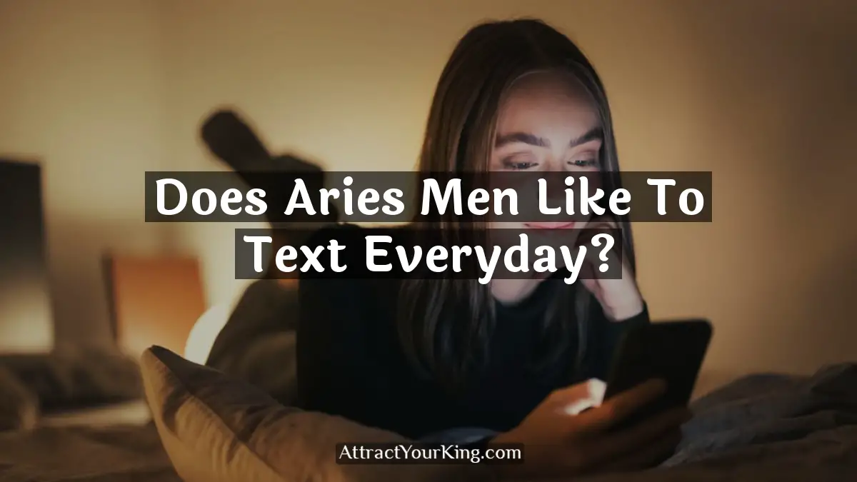 does aries men like to text everyday