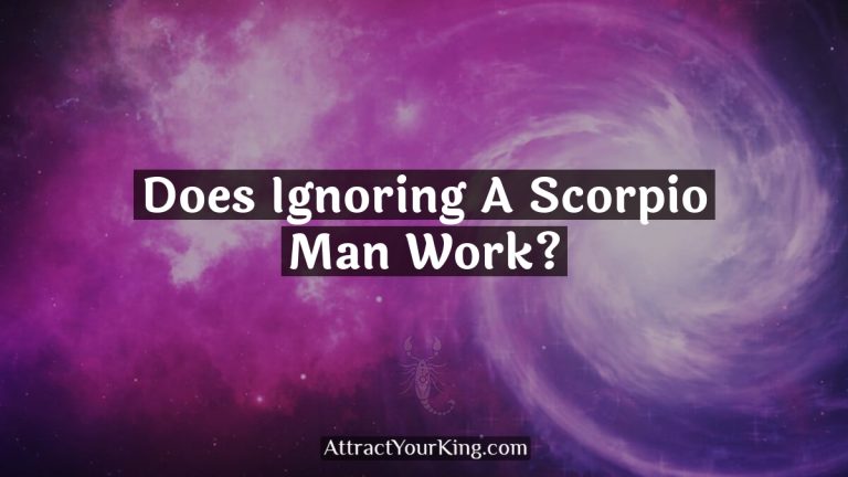Does Ignoring A Scorpio Man Work?