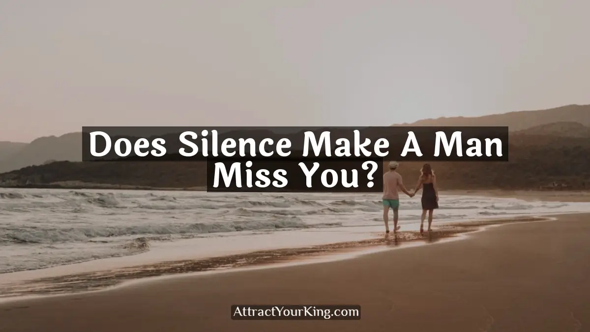 does silence make a man miss you
