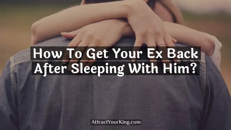 How To Get Your Ex Back After Sleeping With Him?