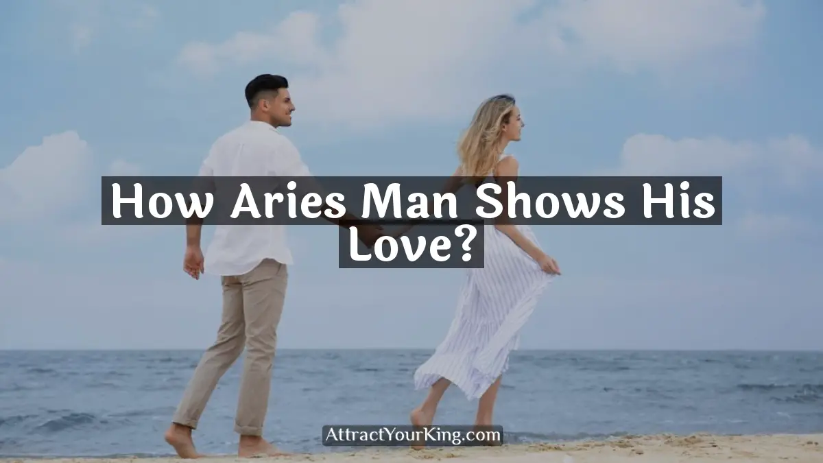 how aries man shows his love