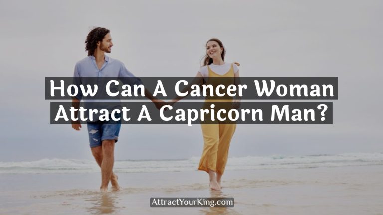 How Can A Cancer Woman Attract A Capricorn Man?