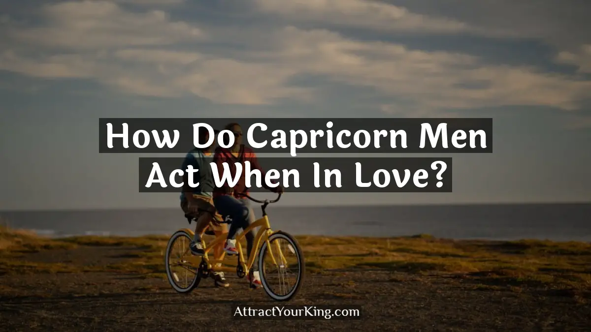 how do capricorn men act when in love