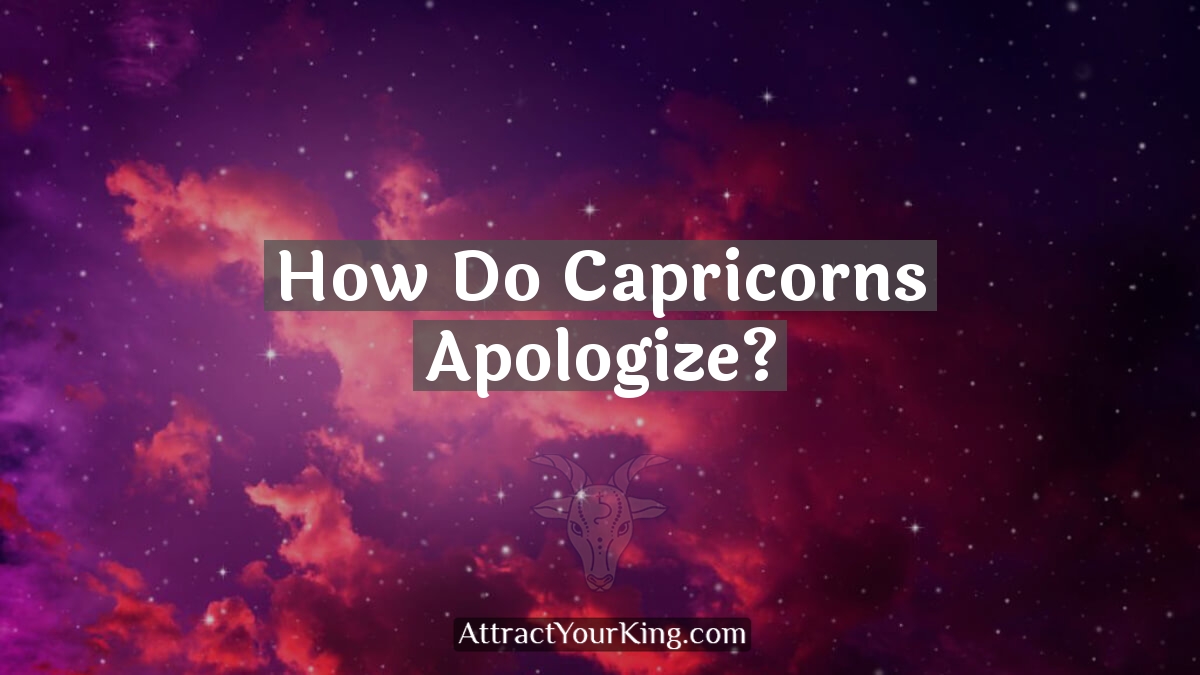 how do capricorns apologize