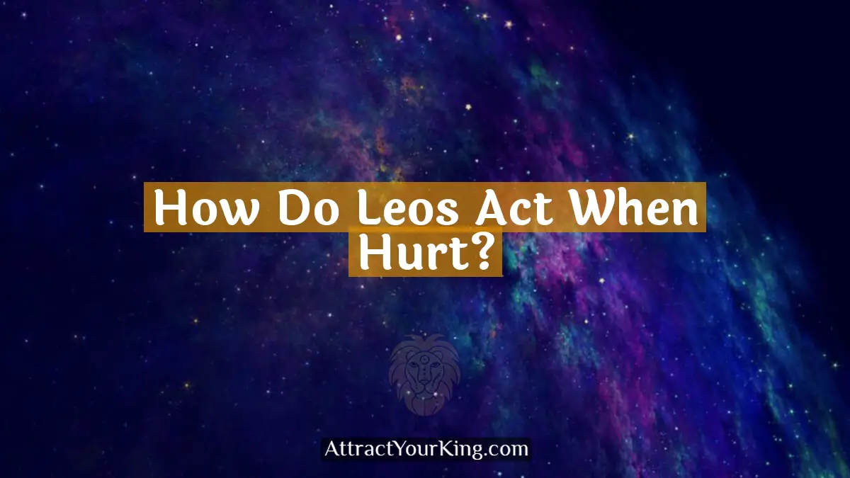 how do leos act when hurt