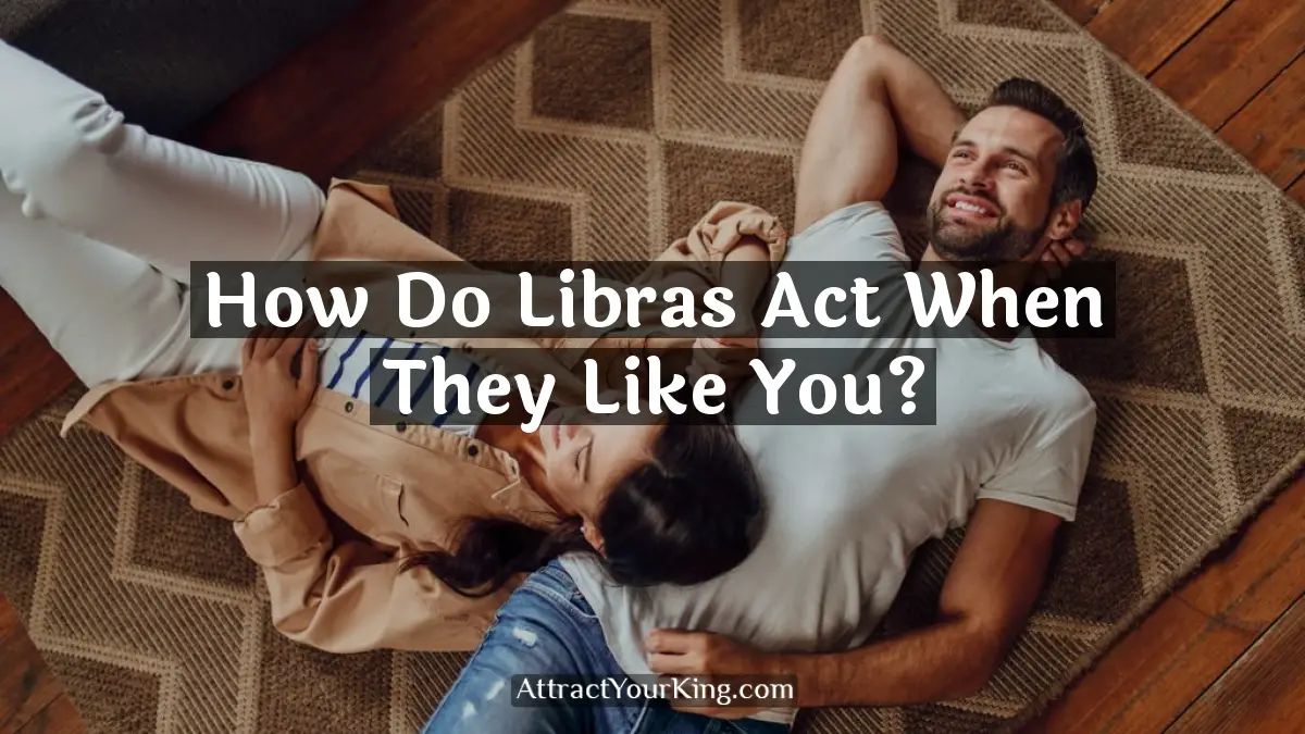how do libras act when they like you