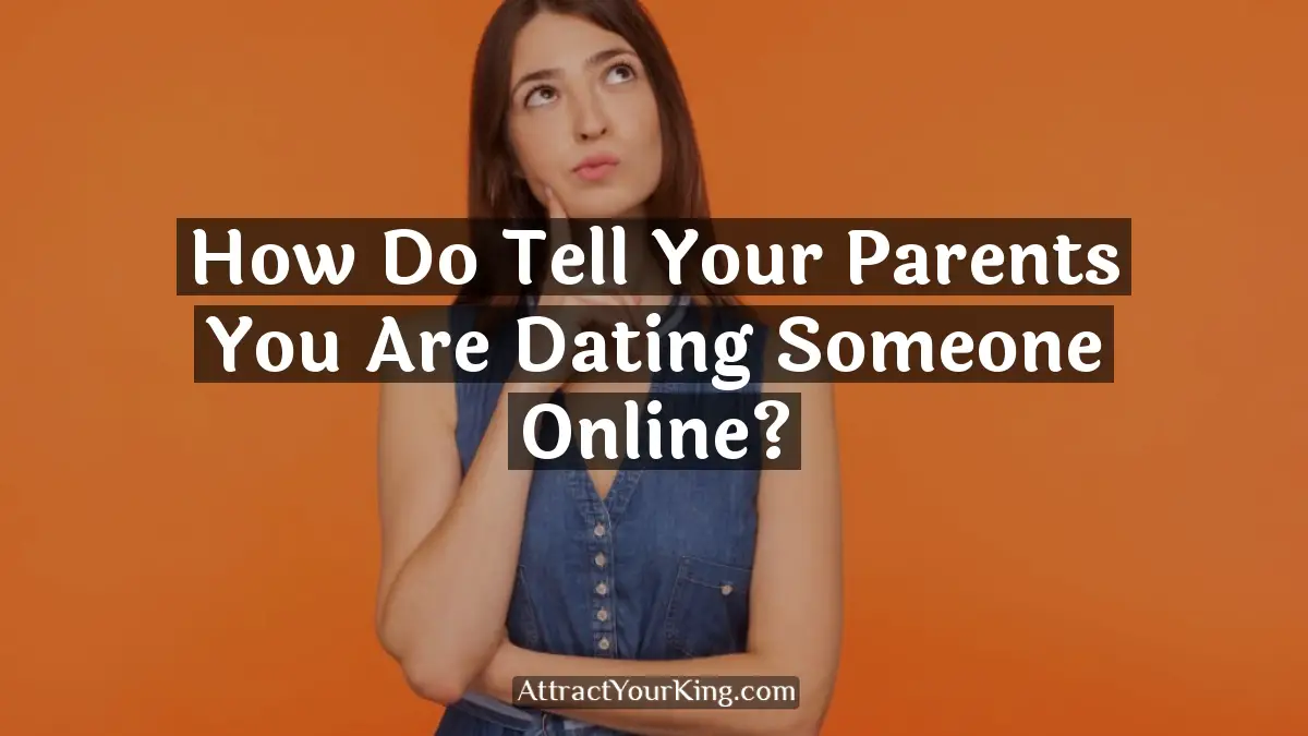 how do tell your parents you are dating someone online