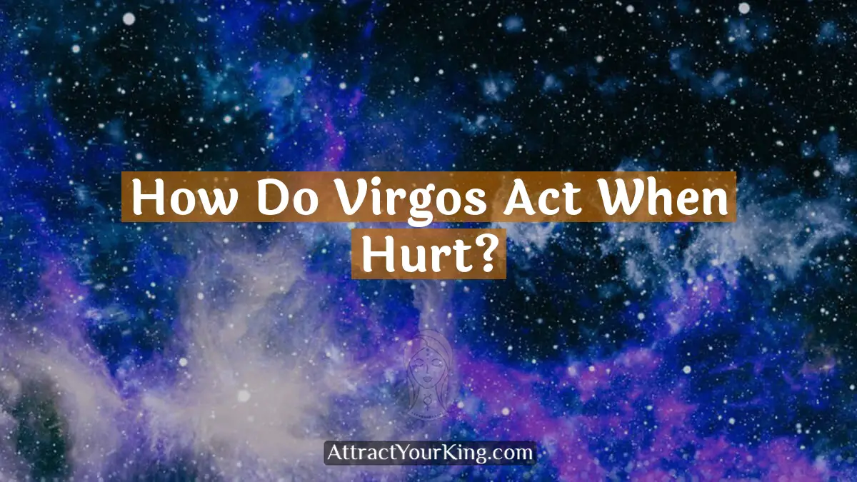 how do virgos act when hurt