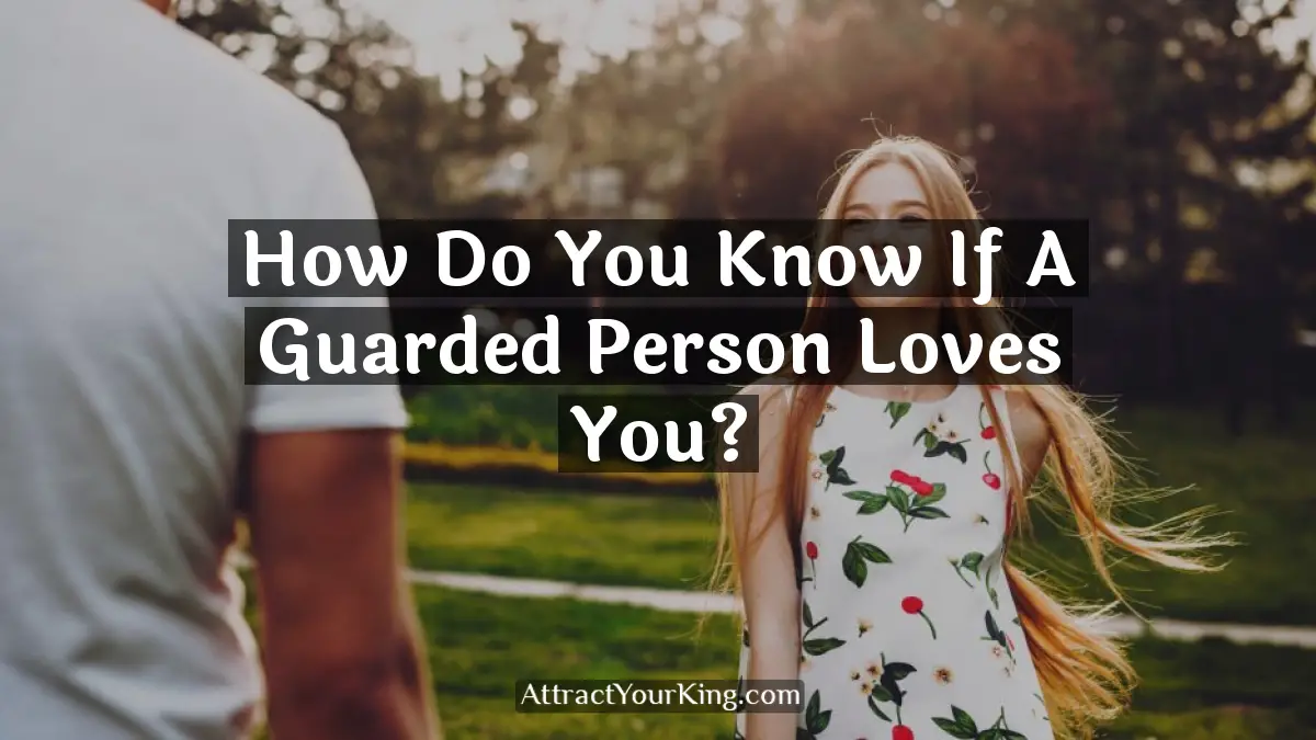 how do you know if a guarded person loves you