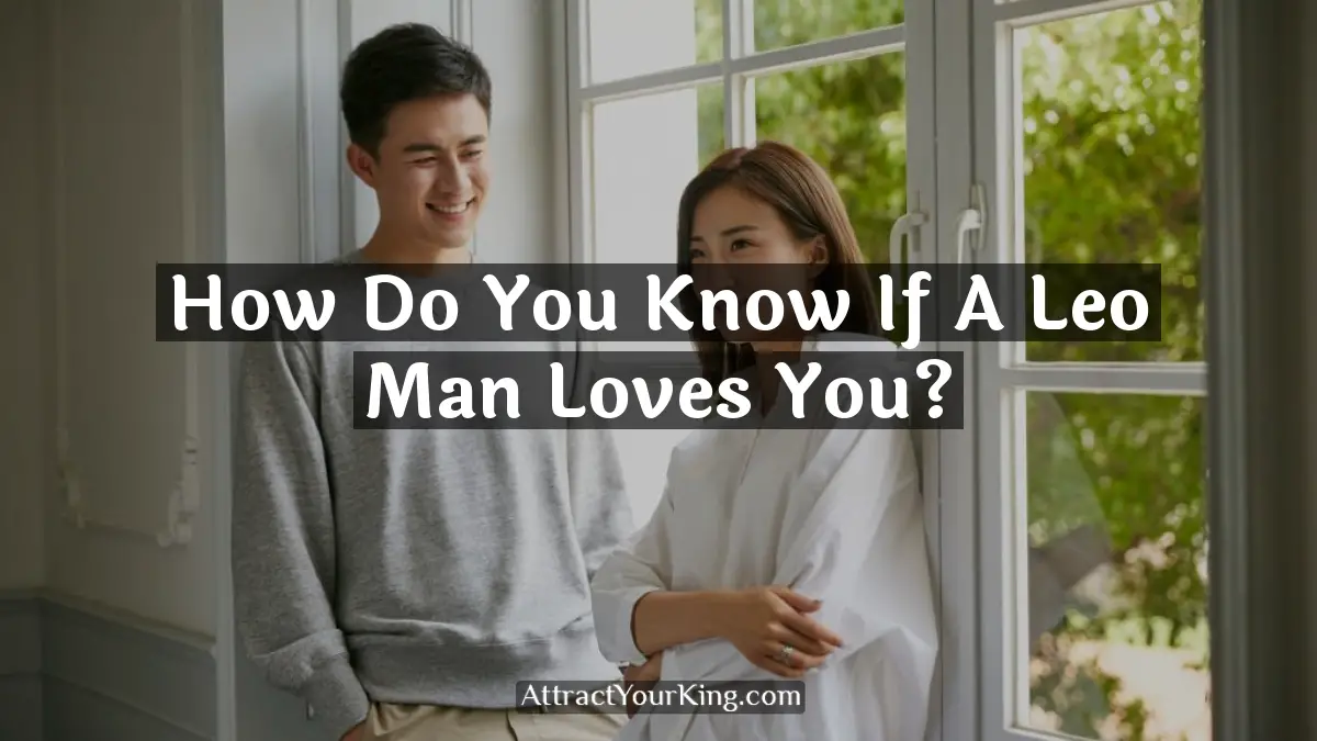 how do you know if a leo man loves you