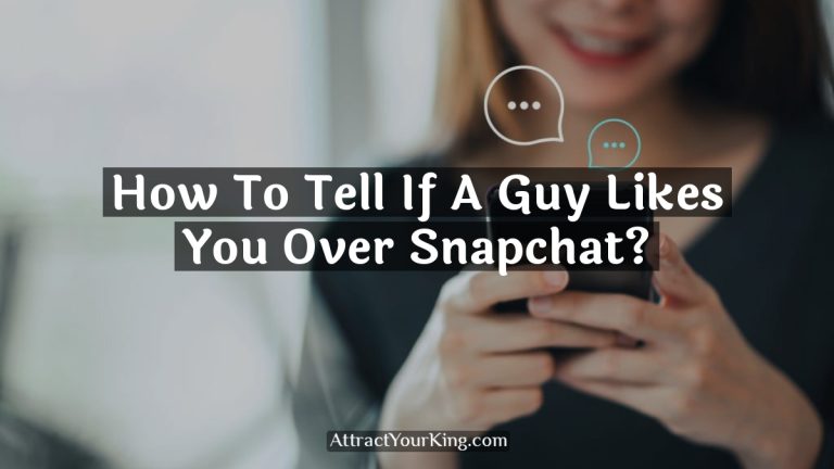 How To Tell If A Guy Likes You Over Snapchat?