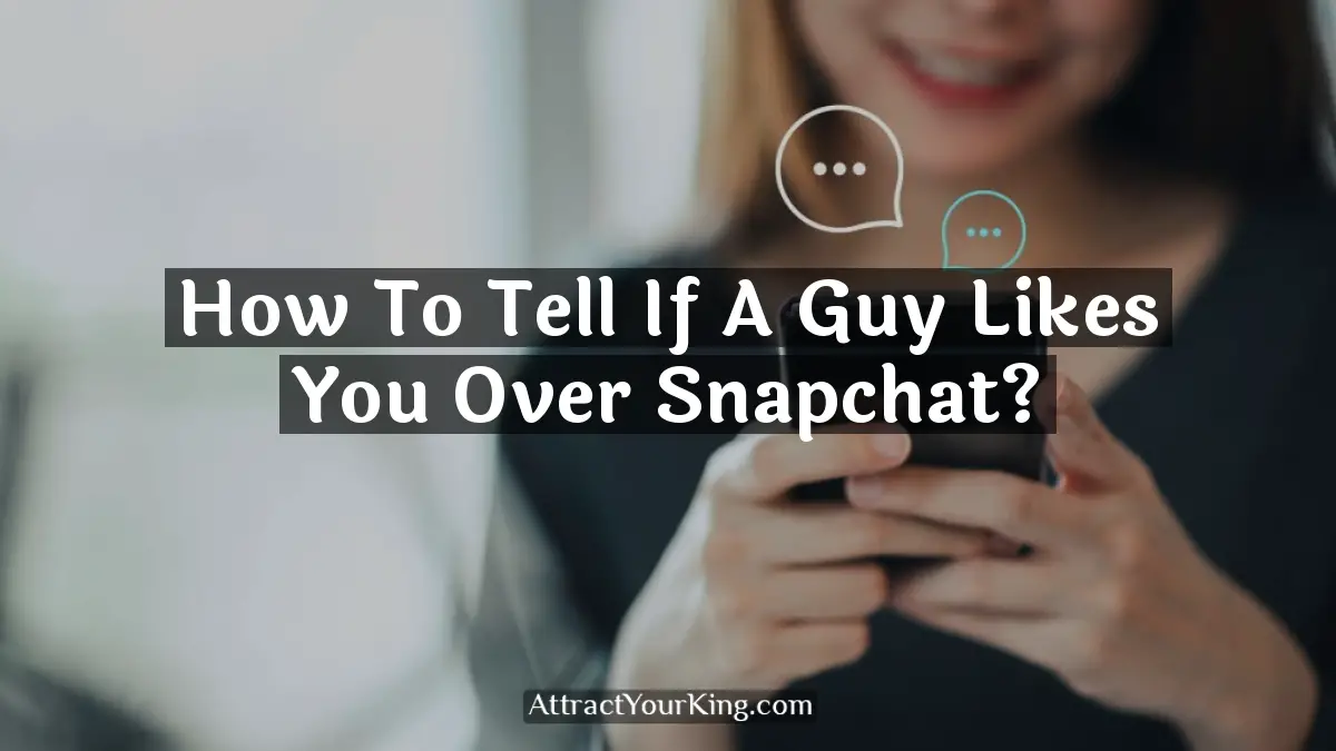 how to tell if a guy likes you over snapchat