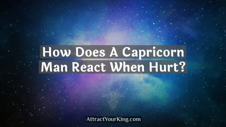 How Does A Capricorn Man React When Hurt?