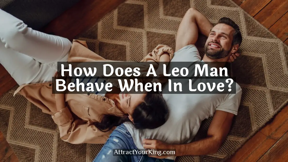 how does a leo man behave when in love