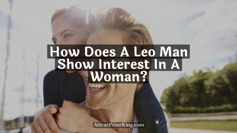 How Does A Leo Man Show Interest In A Woman?