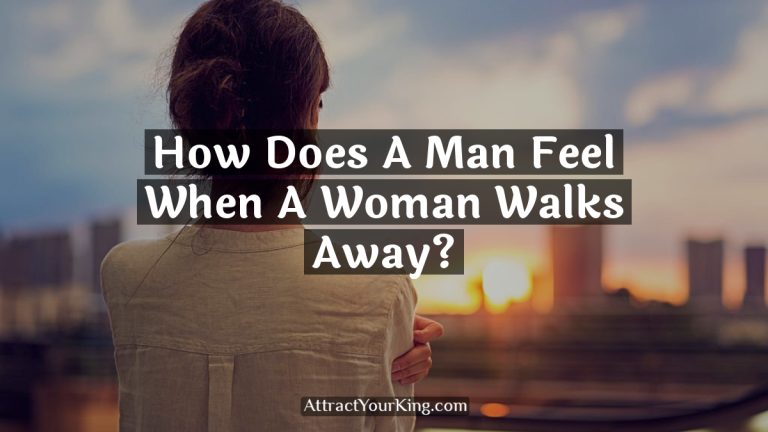 How Does A Man Feel When A Woman Walks Away?