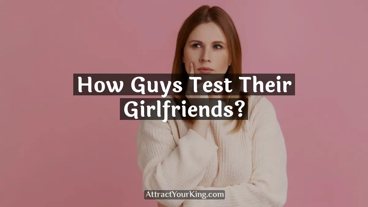 how guys test their girlfriends