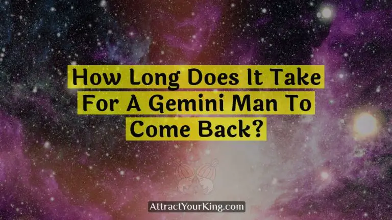 How Long Does It Take For A Gemini Man To Come Back?