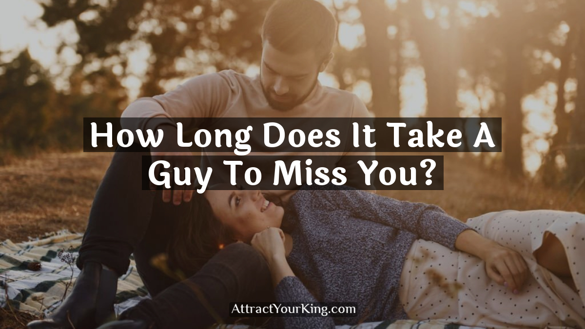 how long does it take a guy to miss you