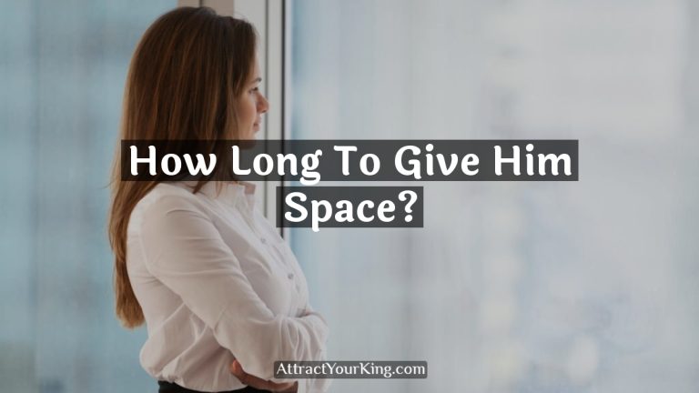 How Long To Give Him Space?