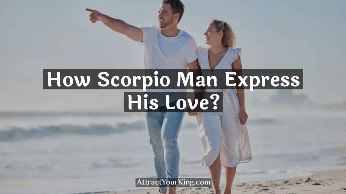 how scorpio man express his love