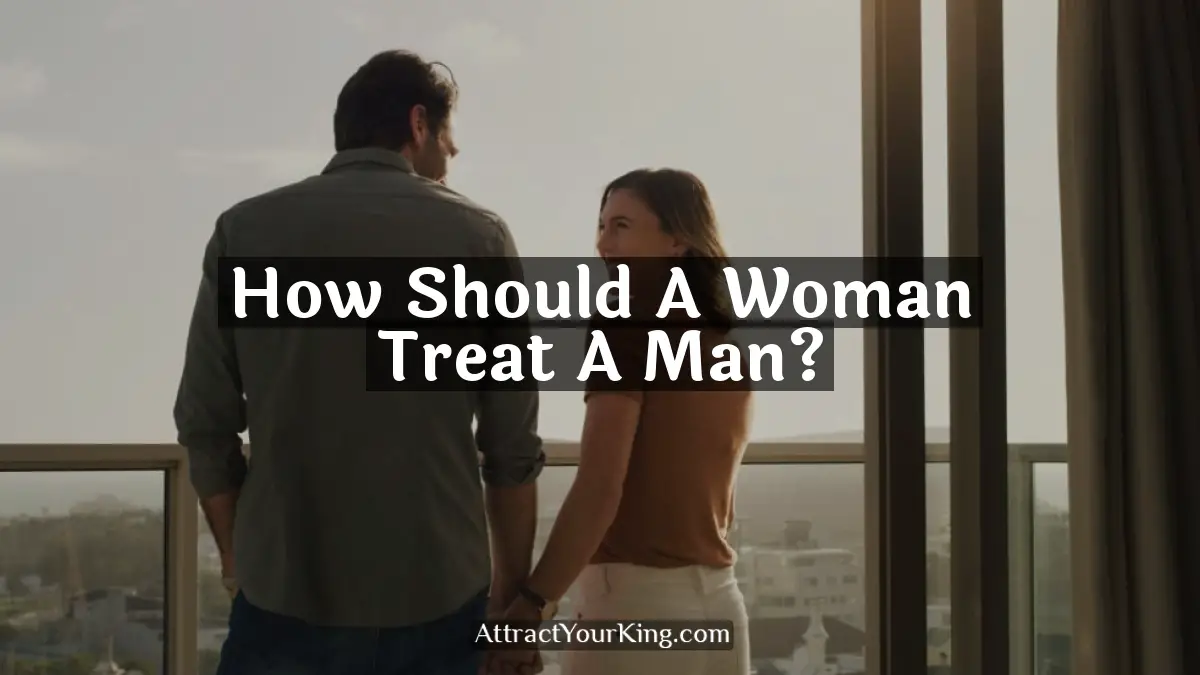 how should a woman treat a man