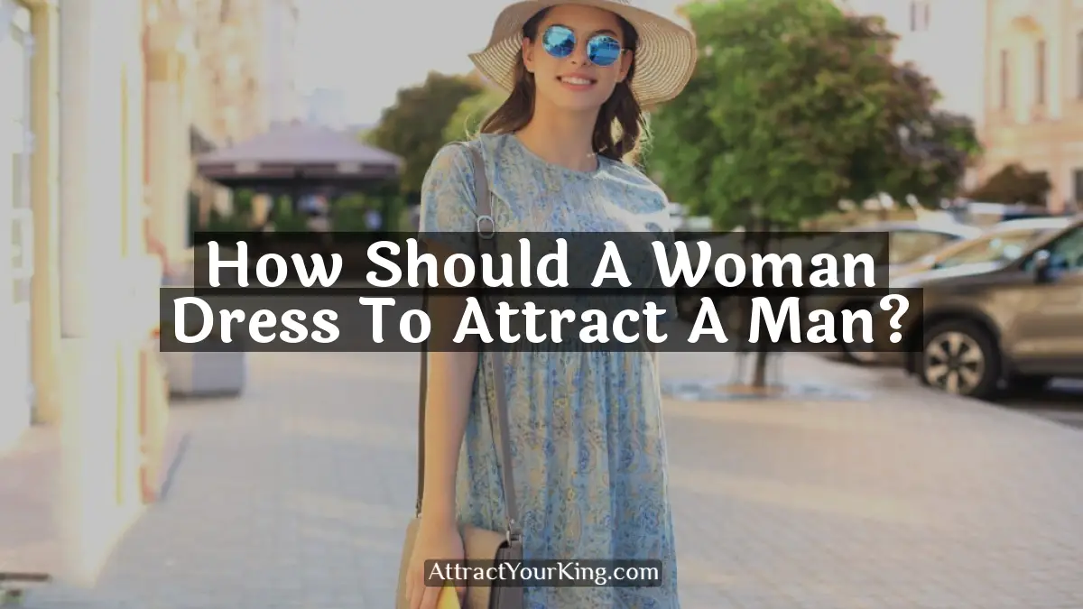 how should a woman dress to attract a man