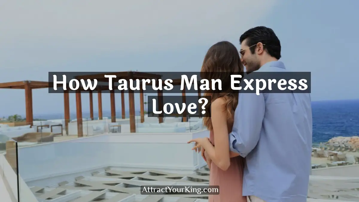 how taurus man express love