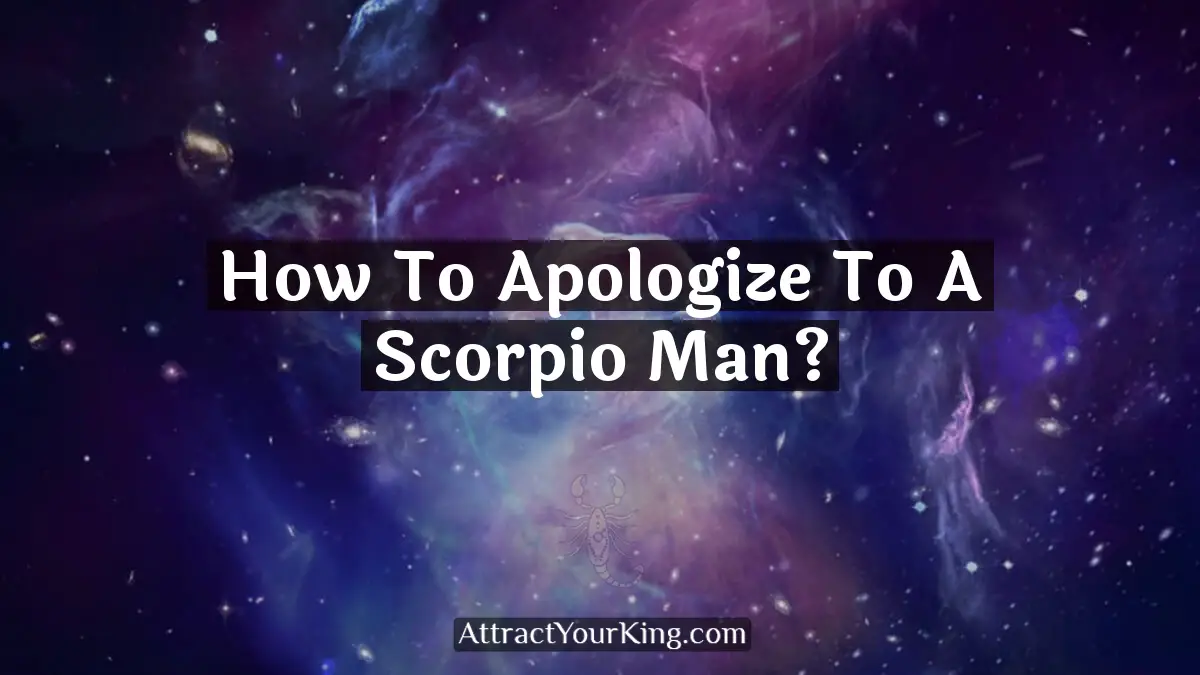 how to apologize to a scorpio man