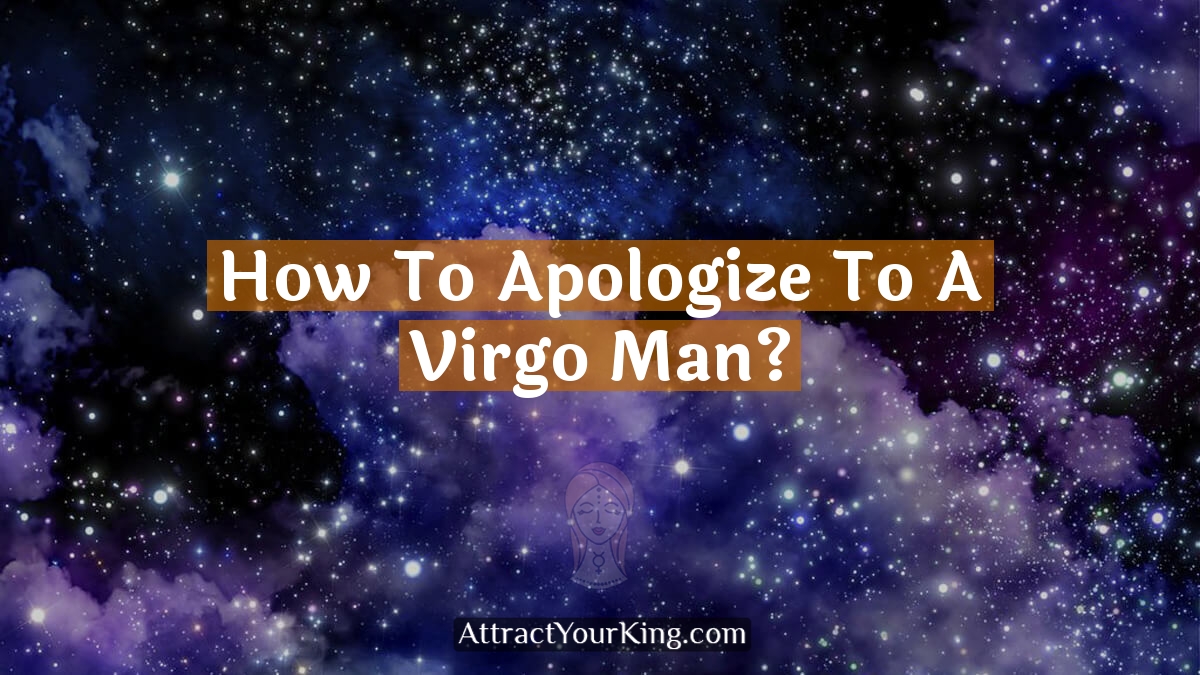 how to apologize to a virgo man