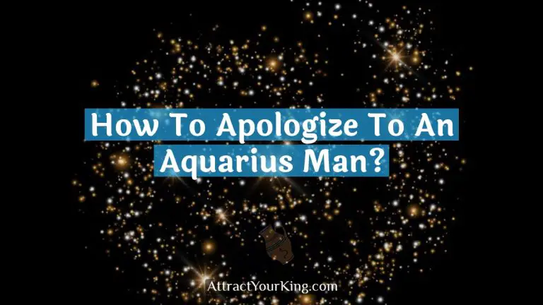 how to apologize to an aquarius man