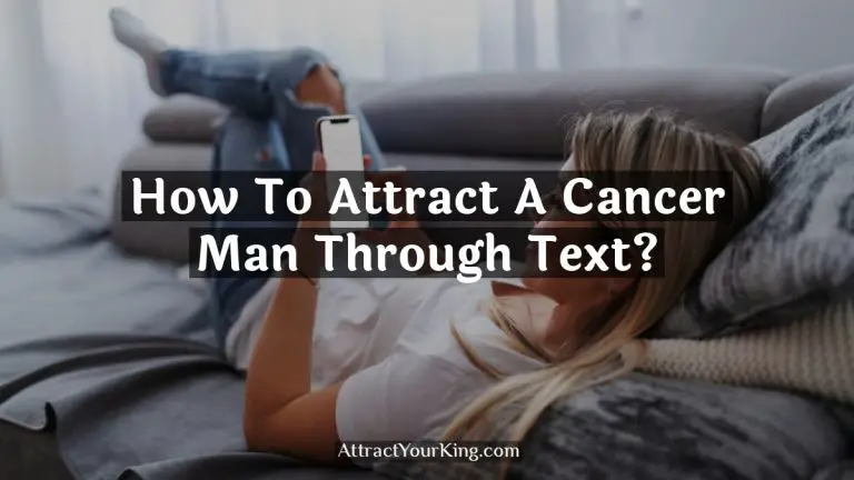 How To Attract A Cancer Man Through Text?