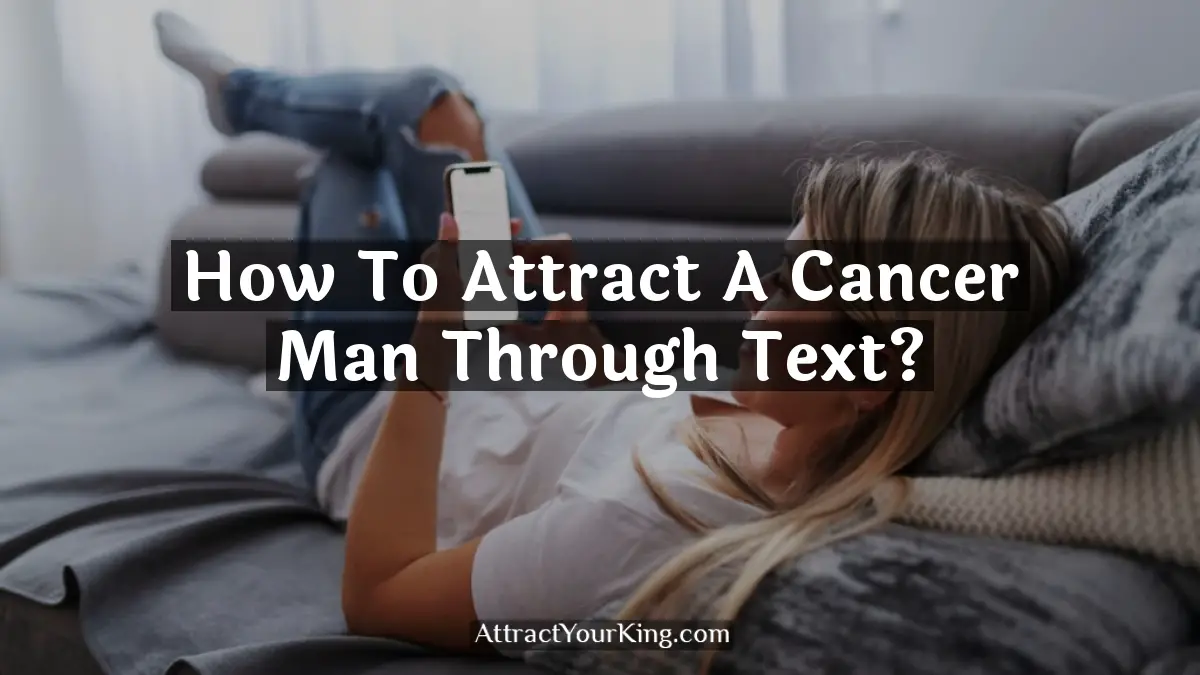 how to attract a cancer man through text