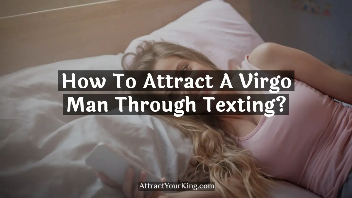 how to attract a virgo man through texting