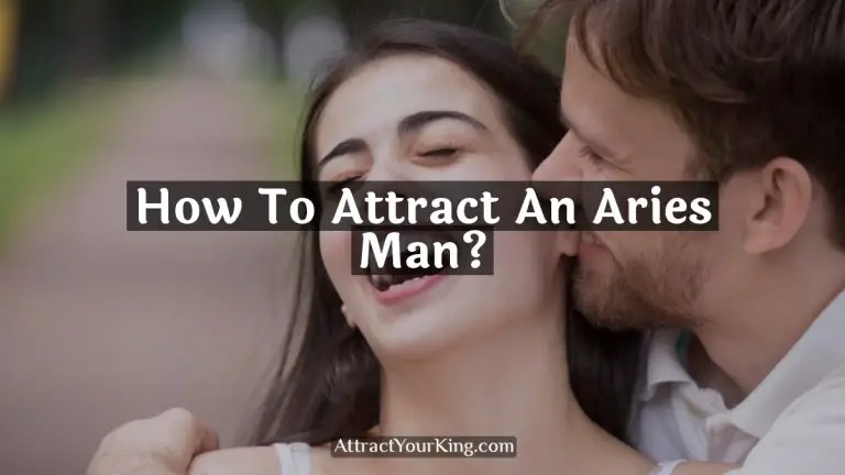 How To Attract An Aries Man?