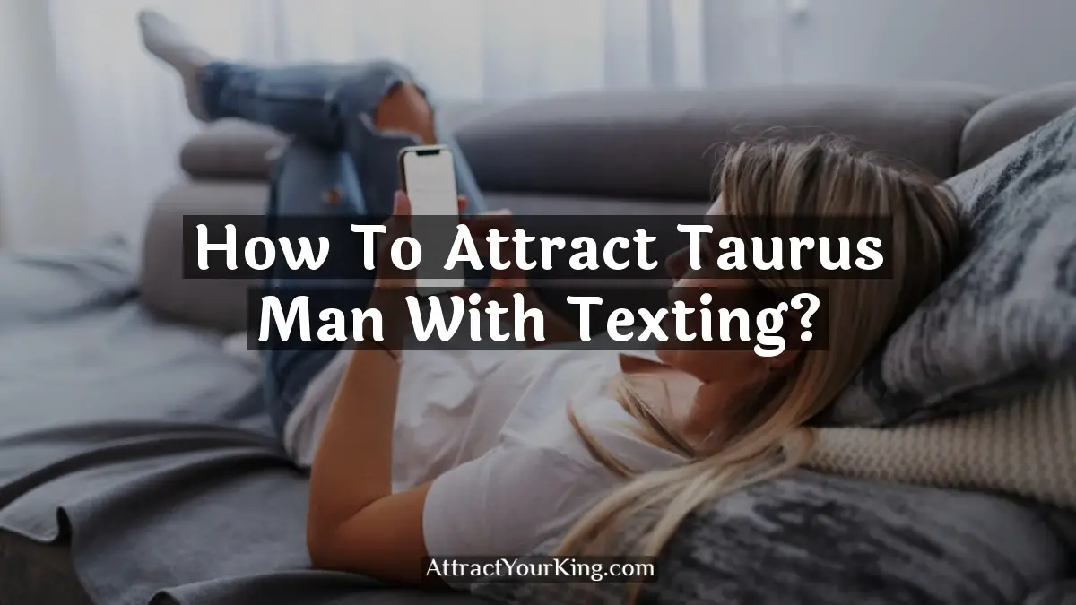 how to attract taurus man with texting