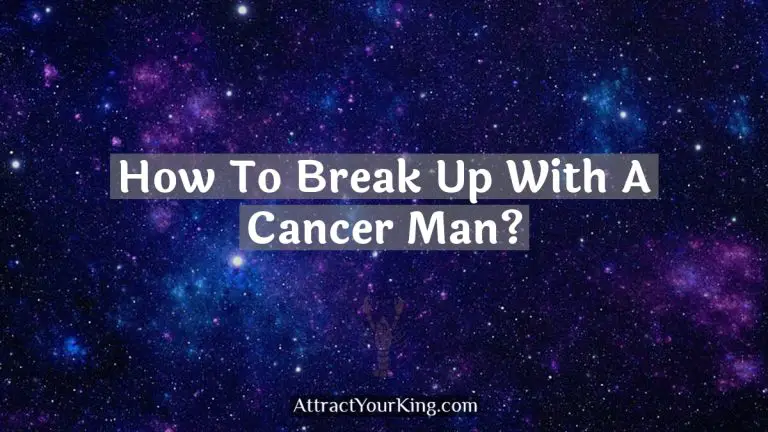 How To Break Up With A Cancer Man?