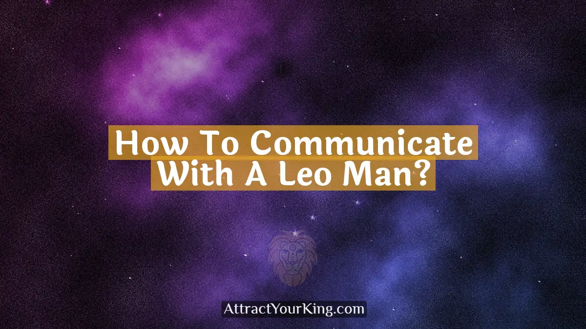 how to communicate with a leo man