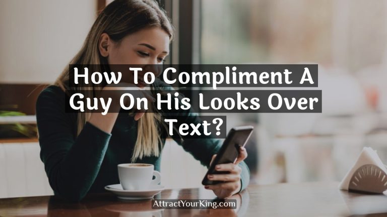 How To Compliment A Guy On His Looks Over Text?