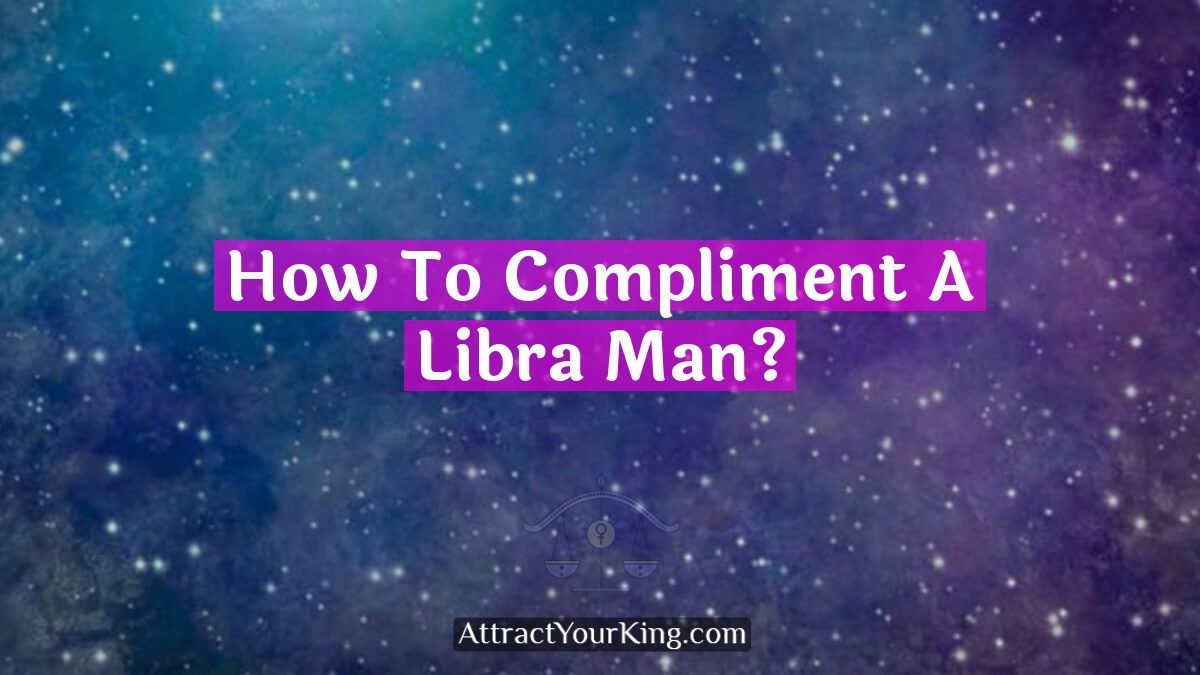 how to compliment a libra man