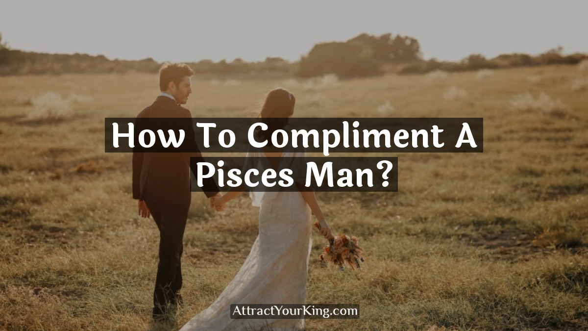 how to compliment a pisces man